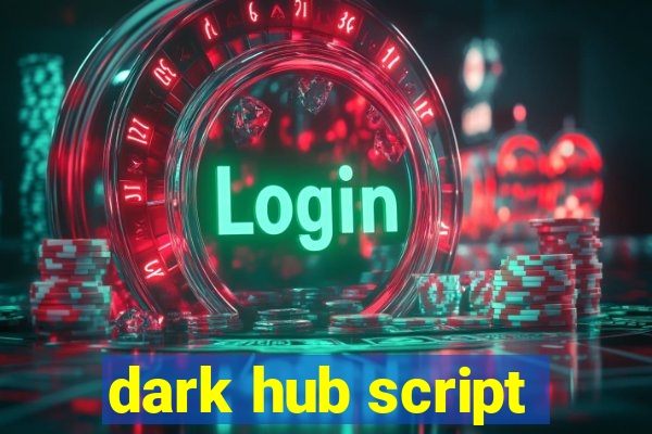 dark hub script